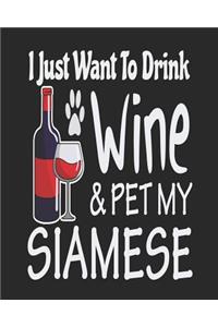 I Just Want Drink Wine & Pet My Siamese
