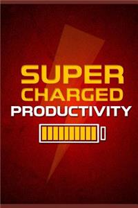 Supercharged Productivity: Learn Modern Techniques on How to Increase Your Productivity in Life and in Business.