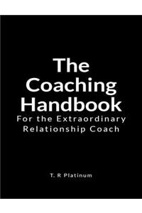 The Coaching Handbook: For the Extraordinary Relationship Coach