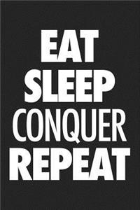 Eat Sleep Conquer Repeat