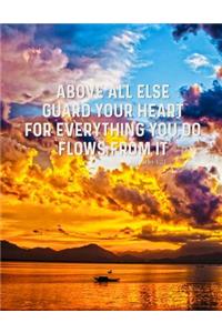 Above All Else Guard Your Heart for Everything You Do Flows from It