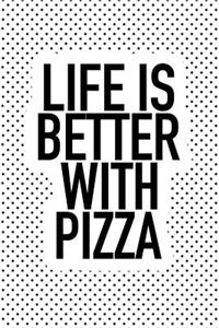 Life Is Better with Pizza