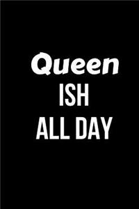 Queen Ish All Day