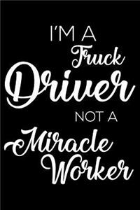 I'm a Truck Driver Not a Miracle Worker
