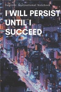 I Will persist until I succeed