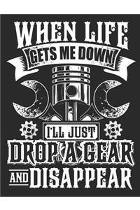 When Life Gets Me Down I'll Just Drop a Gear and Disappear