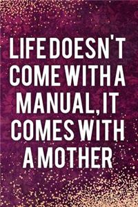 Life Doesn't Come with a Manual, It Comes with a Mother: Blank Lined Notebook Journal Diary Composition Notepad 120 Pages 6x9 Paperback Mother Grandmother Purple