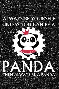 Always Be Yourself Unless You Can Be a Panda Then Always Be a Panda