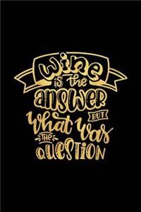 Wine Is the Answer But What Was the Question