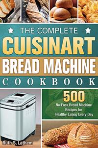 The Complete Cuisinart Bread Machine Cookbook