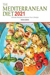 The Mediterranean Diet Cookbook 2021: Ultimate Recipes to Improve your Lifestyle