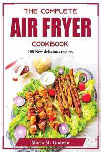 The Complete Air Fryer Cookbook