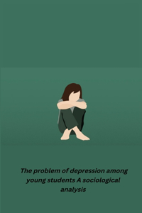 problem of depression among young students A sociological analysis