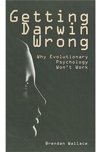 Getting Darwin Wrong: Why Evolutionary Psychology Won't Work