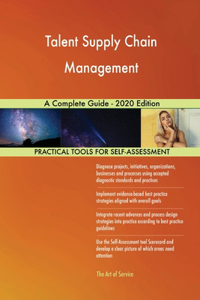Talent Supply Chain Management A Complete Guide - 2020 Edition