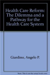 Health Care Reform: The Dilemma and a Pathway for the Health Care System