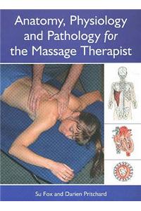 Anatomy, Physiology and Pathology for the Massage Therapist