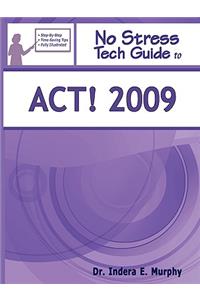No Stress Tech Guide to ACT! 2009