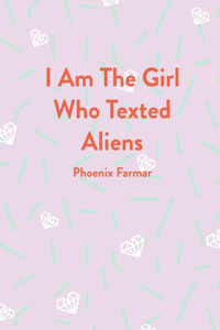 I Am The Girl Who Texted Aliens