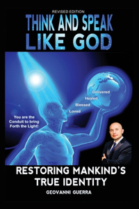 Think and Speak Like God Restoring Mankind's True Identity