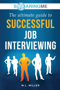 SoaringME The Ultimate Guide to Successful Job Interviewing