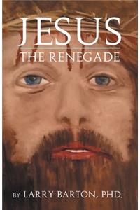 Jesus the Renegade