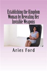 Establishing the Kingdom Woman by Revealing Her Invisible Weapons