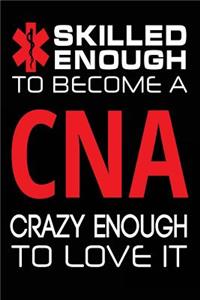 Skilled Enough to Become a CNA Crazy Enough to Love It