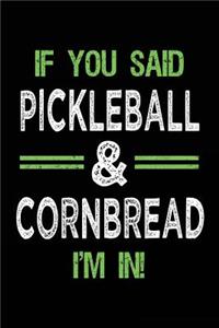 If You Said Pickleball & Cornbread I'm In: Blank Lined Notebook Journal