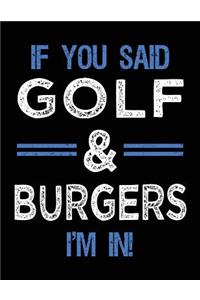 If You Said Golf & Burgers I'm In