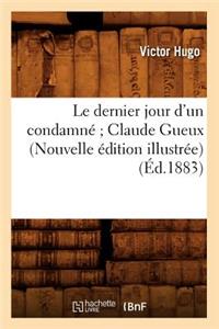 Le Dernier Jour d'Un Condamné Claude Gueux (Nouvelle Édition Illustrée) (Éd.1883)