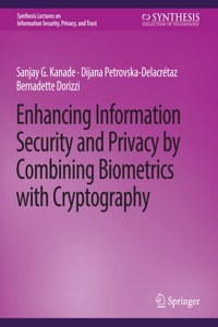 Enhancing Information Security and Privacy by Combining Biometrics with Cryptography