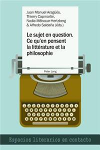 Le Sujet En Question. Ce Qu'en Pensent La Littérature Et La Philosophie