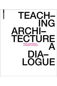 Teaching Architecture: A Dialogue