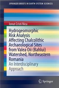 Hydrogeomorphic Risk Analysis Affecting Chalcolithic Archaeological Sites from Valea Oii (Bahlui) Watershed, Northeastern Romania: An Interdisciplinary Approach