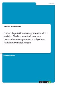 Online-Reputationsmanagement in den sozialen Medien zum Aufbau einer Unternehmensreputation. Analyse und Handlungsempfehlungen