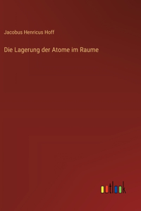 Die Lagerung der Atome im Raume