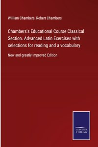 Chambers's Educational Course Classical Section. Advanced Latin Exercises with selections for reading and a vocabulary