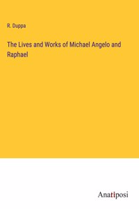 Lives and Works of Michael Angelo and Raphael