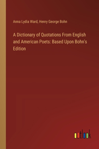 A Dictionary of Quotations From English and American Poets