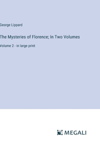 Mysteries of Florence; In Two Volumes