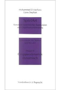 Spielart - Gruppendynamik Dynamisch: Konzepte Systemischer Supervision Und Organisationsberatung