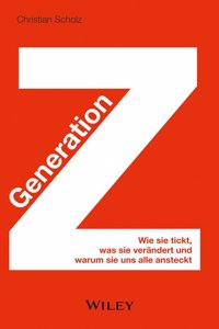 Generation Z - Wie sie tickt, was sie verandert und warum sie uns alle ansteckt