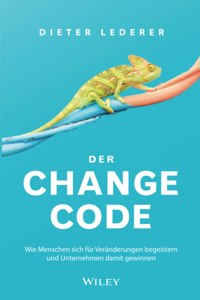 Der Change-Code - Wie Menschen sich fur Veranderungen begeistern und Unternehmen damit gewinnen