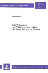 Das Phaenomen Des «Ekels VOR Dem Leben» Bei Pierre Teilhard de Chardin