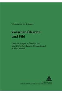 Zwischen Oelskizze und Bild: Untersuchungen zu Werken von John Constable, Eugène Delacroix und Adolph Menzel