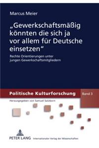 «Gewerkschaftsmaeßig Koennten Die Sich Ja VOR Allem Fuer Deutsche Einsetzen»