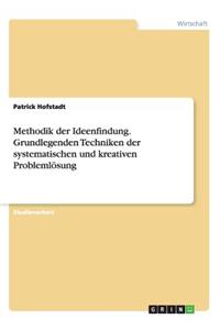 Methodik der Ideenfindung. Grundlegenden Techniken der systematischen und kreativen Problemlösung