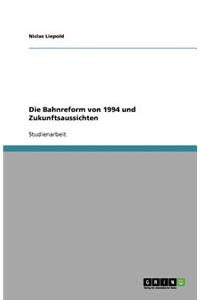 Die Bahnreform von 1994 und Zukunftsaussichten