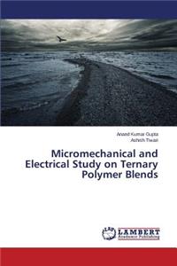 Micromechanical and Electrical Study on Ternary Polymer Blends